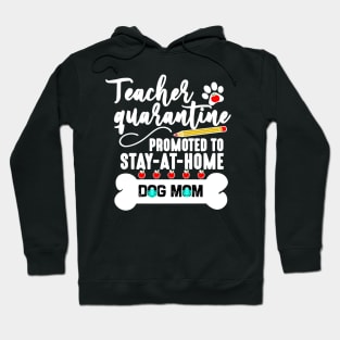 teacher quarantine promoted to stay at home dog mom 2020 Hoodie